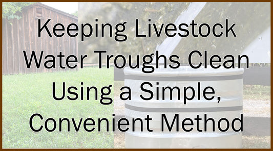 Keeping Livestock Water Troughs Clean Using a Simple, Convenient Method
